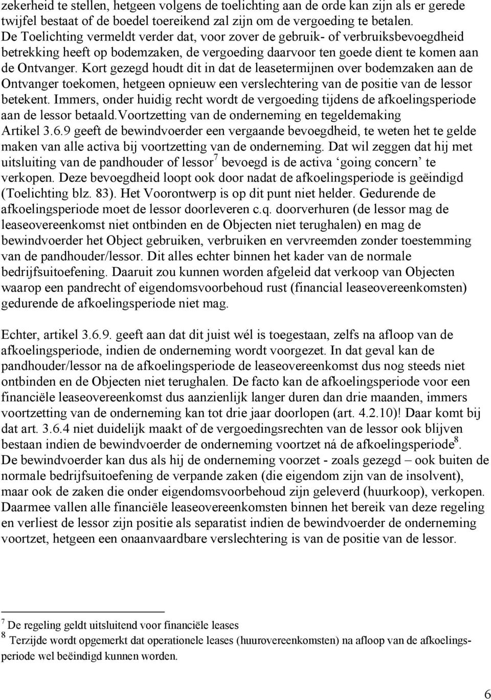 Kort gezegd houdt dit in dat de leasetermijnen over bodemzaken aan de Ontvanger toekomen, hetgeen opnieuw een verslechtering van de positie van de lessor betekent.