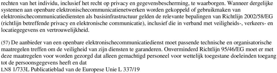 bepalingen van Richtlijn 2002/58/EG (richtlijn betreffende privacy en elektronische communicatie), inclusief die in verband met veiligheids-, verkeers- en locatiegegevens en vertrouwelijkheid.