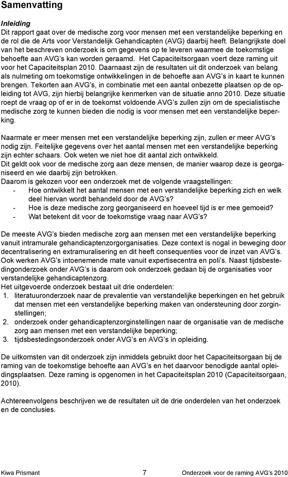 Het Capaciteitsorgaan voert deze raming uit voor het Capaciteitsplan 2010.