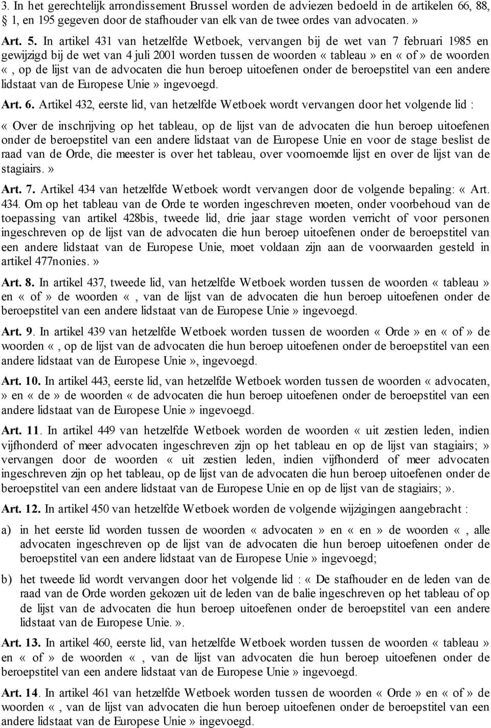 advocaten die hun beroep uitoefenen onder de beroepstitel van een andere lidstaat van de Europese Unie» ingevoegd. Art. 6.