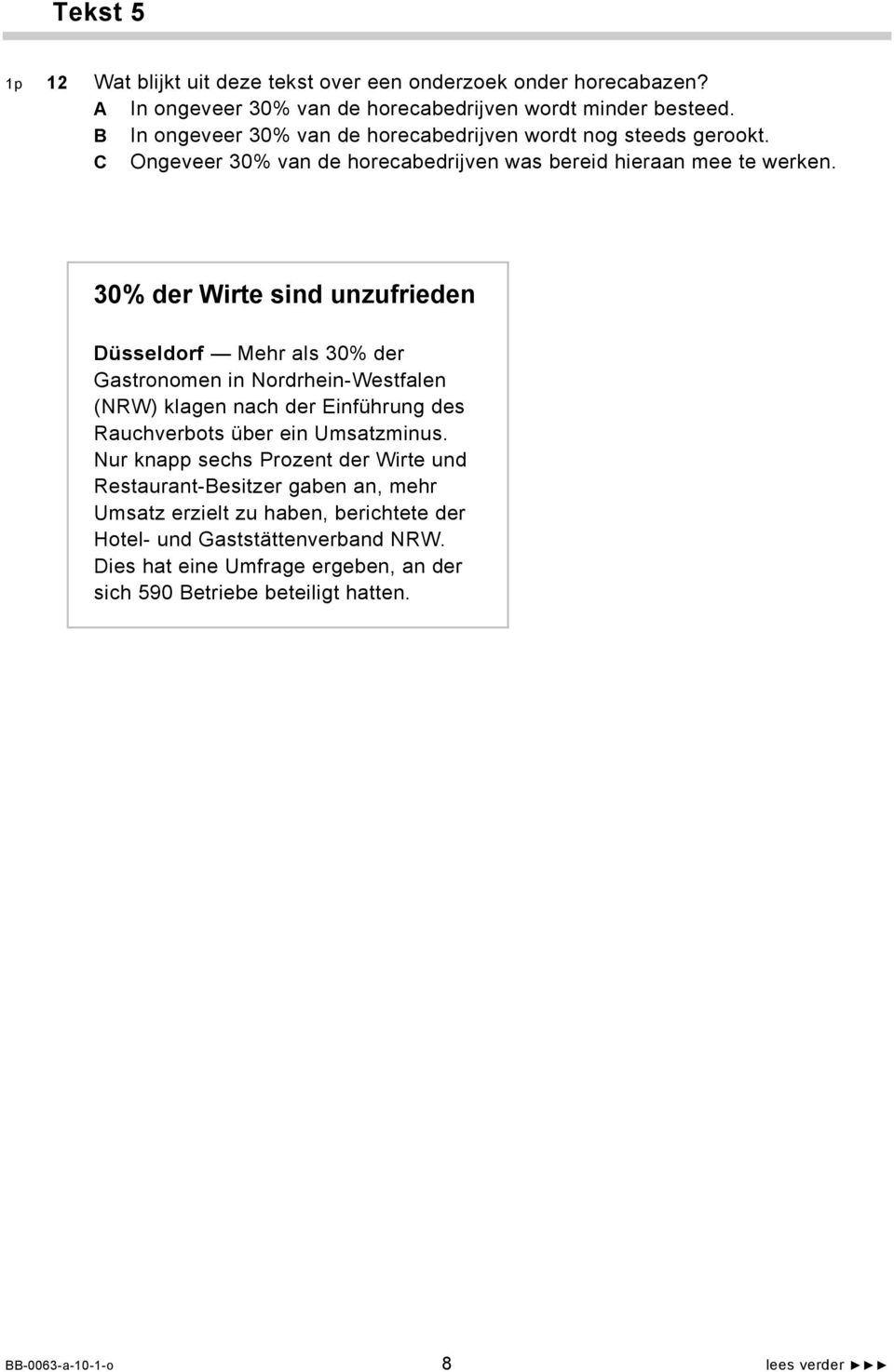 30% der Wirte sind unzufrieden Düsseldorf Mehr als 30% der Gastronomen in Nordrhein-Westfalen (NRW) klagen nach der Einführung des Rauchverbots über ein Umsatzminus.