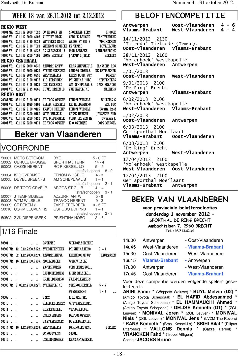 BELSELE J TEMP SIJSELE BERTELS REGIO CENTRAAL 20101 VR 301112 2000 8239 AZZURRI ANTW KRAS ANTWERPB JANSSENS ROG 20102 VR 301112 2000 9124 STEENOKKERZEEL GSHOBO DDFINB DE REYMAEKER 20103 VR 301112