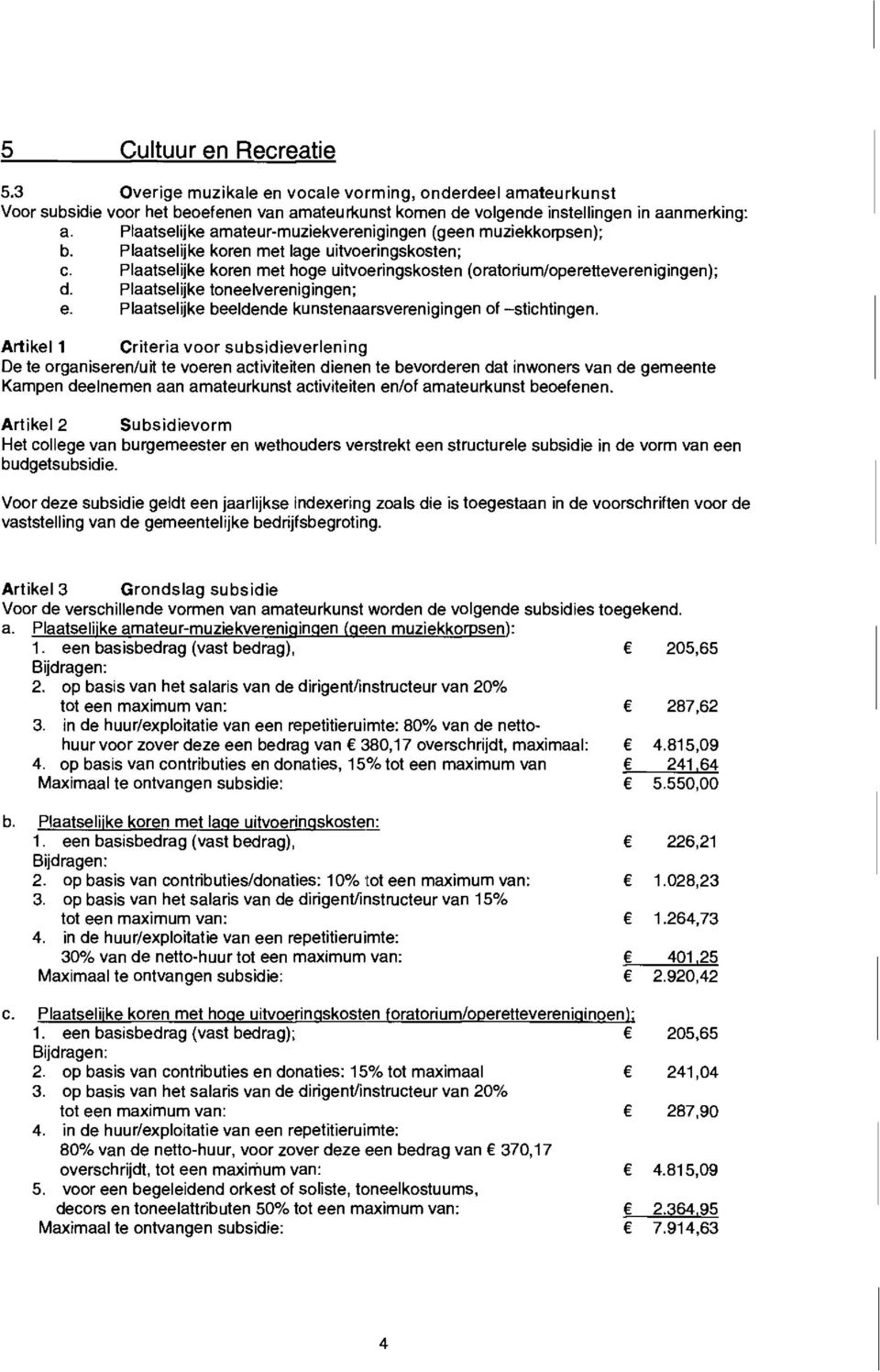 Plaatselijke toneelverenigingen; Artikel 1 e. Plaatselijke beeldende kunstenaarsverenigingen of-stichtingen.