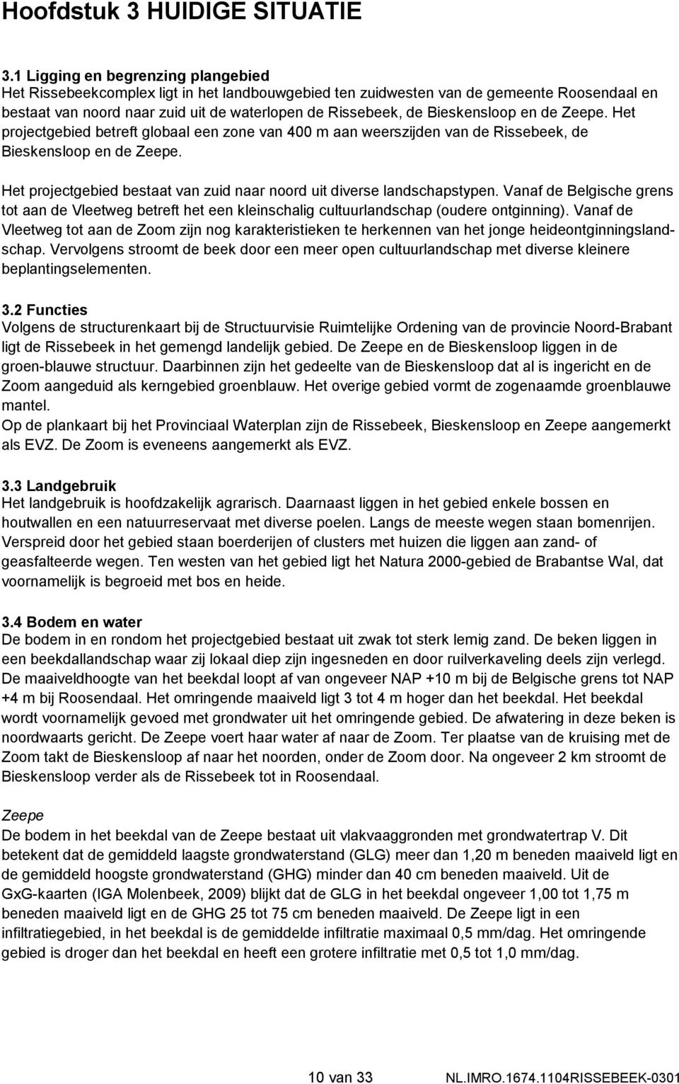 Bieskens loop en de Zeepe. Het projectgebied betreft globaal een zone van 400 m aan weerszijden van de Rissebeek, de Bieskensloop en de Zeepe.