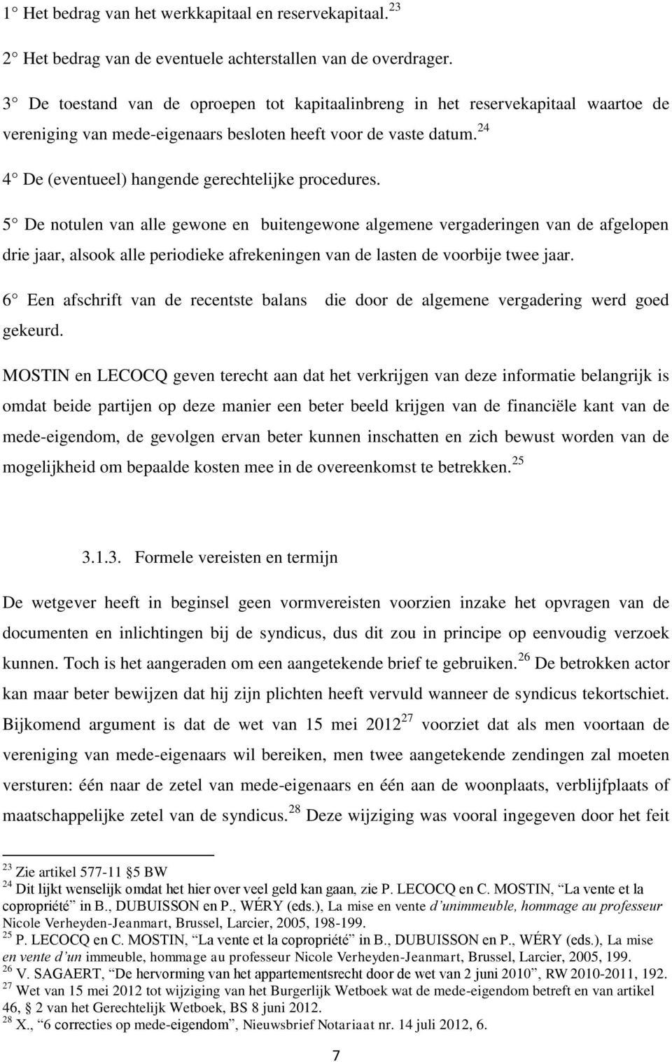 24 4 De (eventueel) hangende gerechtelijke procedures.