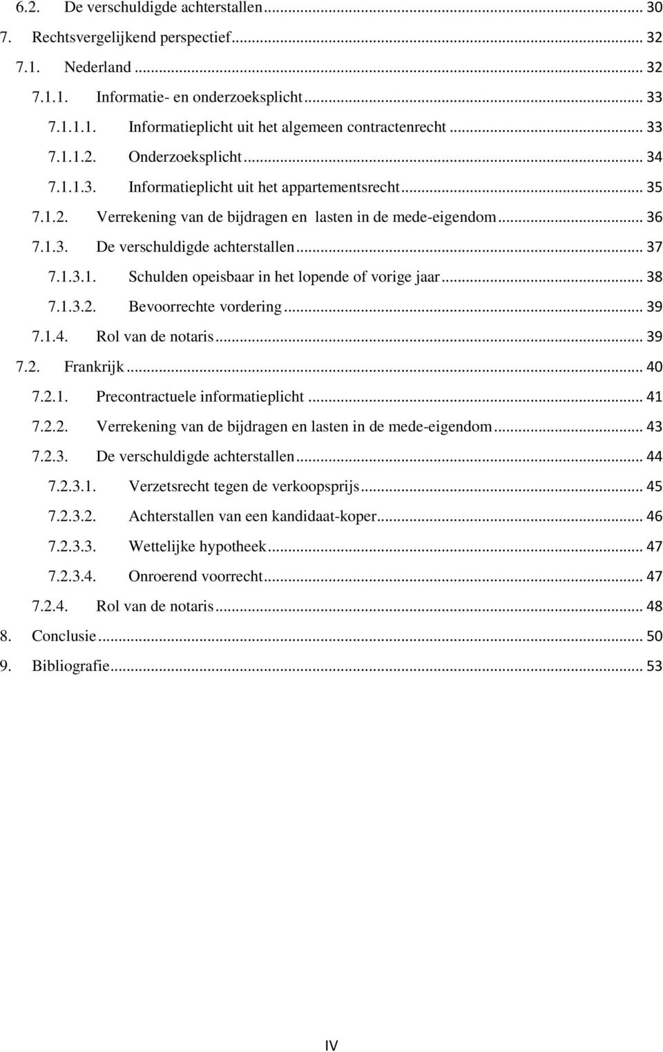 .. 37 7.1.3.1. Schulden opeisbaar in het lopende of vorige jaar... 38 7.1.3.2. Bevoorrechte vordering... 39 7.1.4. Rol van de notaris... 39 7.2. Frankrijk... 40 7.2.1. Precontractuele informatieplicht.