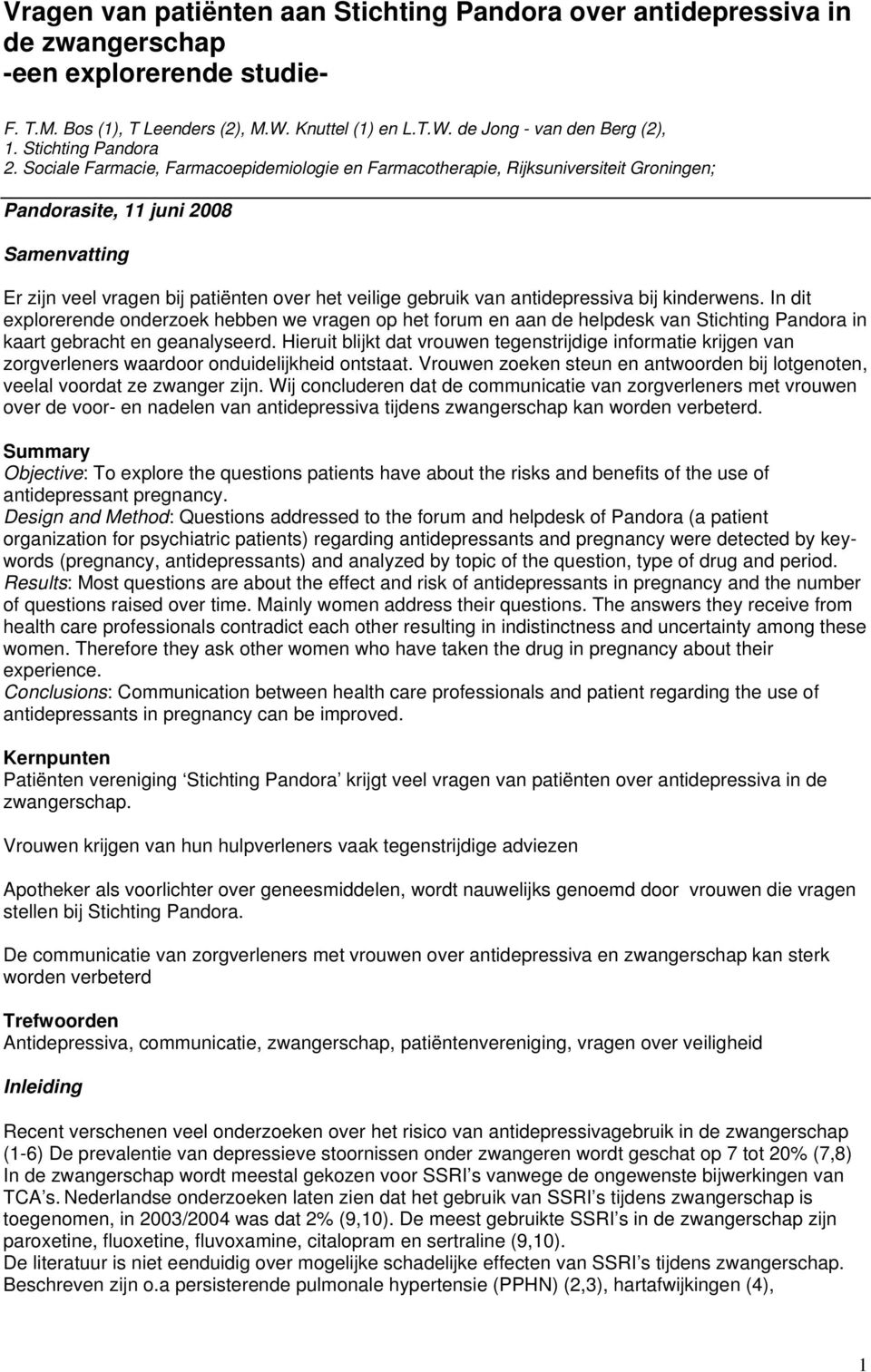 Sociale Farmacie, Farmacoepidemiologie en Farmacotherapie, Rijksuniversiteit Groningen; Pandorasite, 11 juni 2008 Samenvatting Er zijn veel vragen bij patiënten over het veilige gebruik van