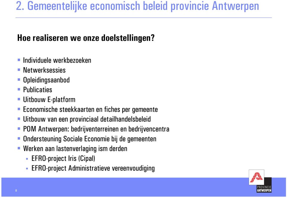 per gemeente Uitbouw van een provinciaal detailhandelsbeleid POM Antwerpen: bedrijventerreinen en bedrijvencentra