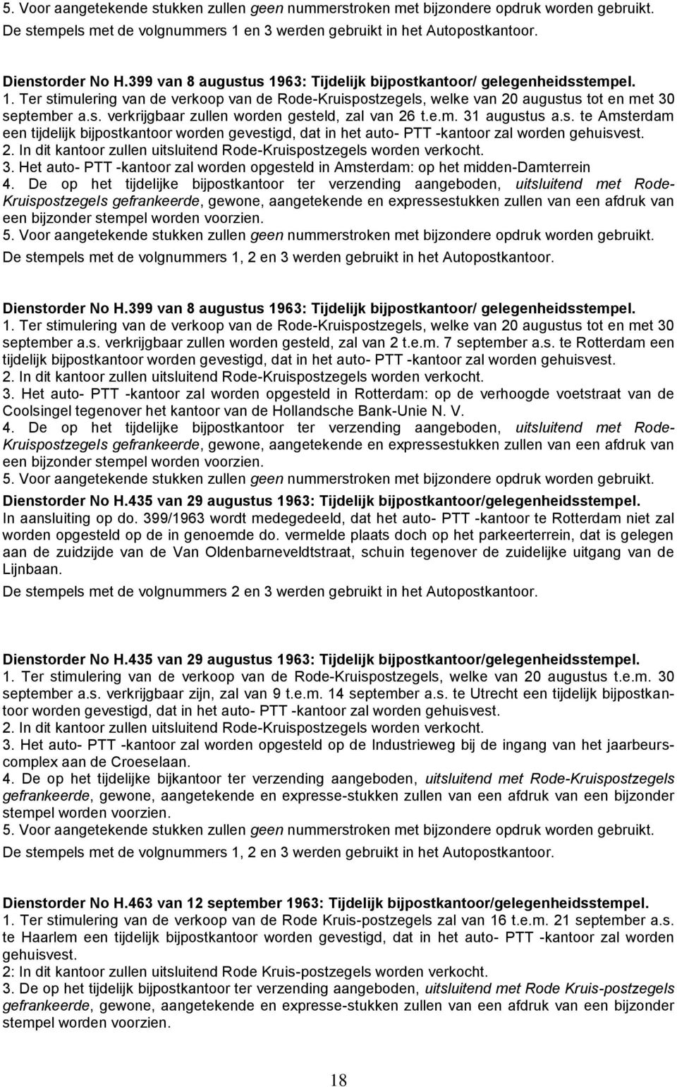 e.m. 31 augustus a.s. te Amsterdam een tijdelijk bijpostkantoor worden gevestigd, dat in het auto- PTT -kantoor zal worden gehuisvest. 2.