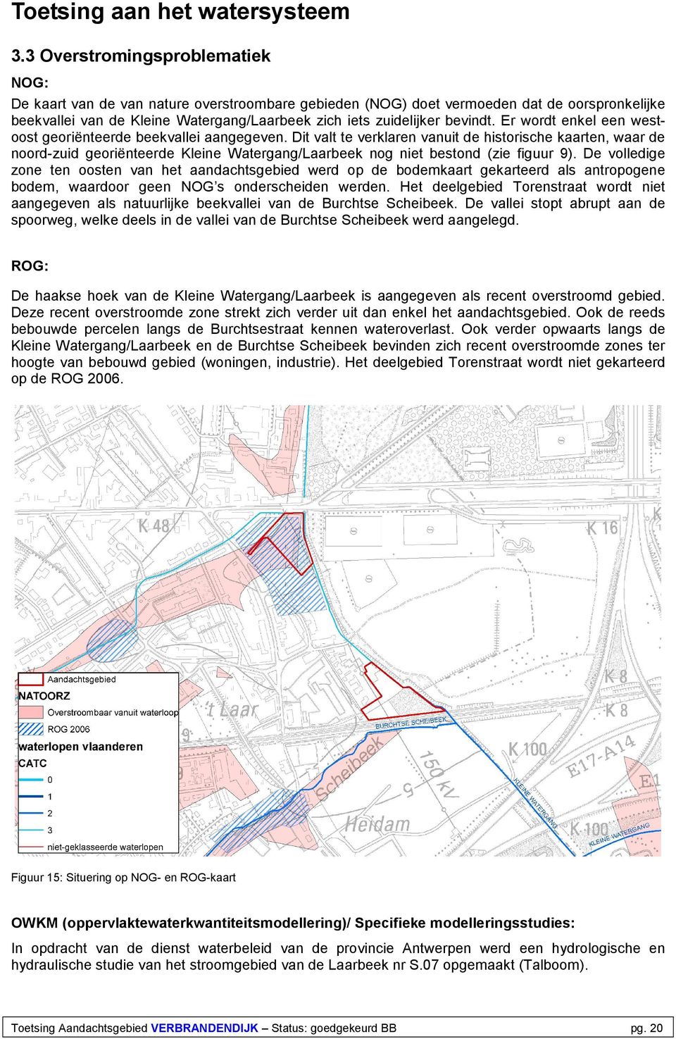 bevindt. Er wordt enkel een westoost georiënteerde beekvallei aangegeven.