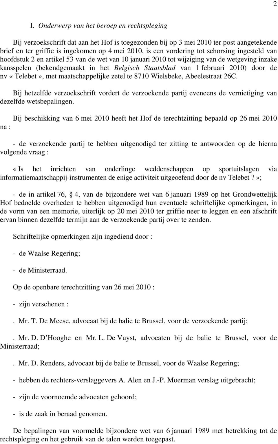 februari 2010) door de nv «Telebet», met maatschappelijke zetel te 8710 Wielsbeke, Abeelestraat 26C.