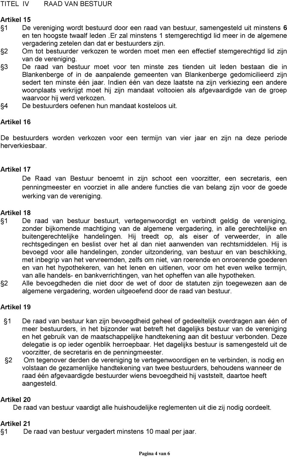 2 Om tot bestuurder verkozen te worden moet men een effectief stemgerechtigd lid zijn van de vereniging.