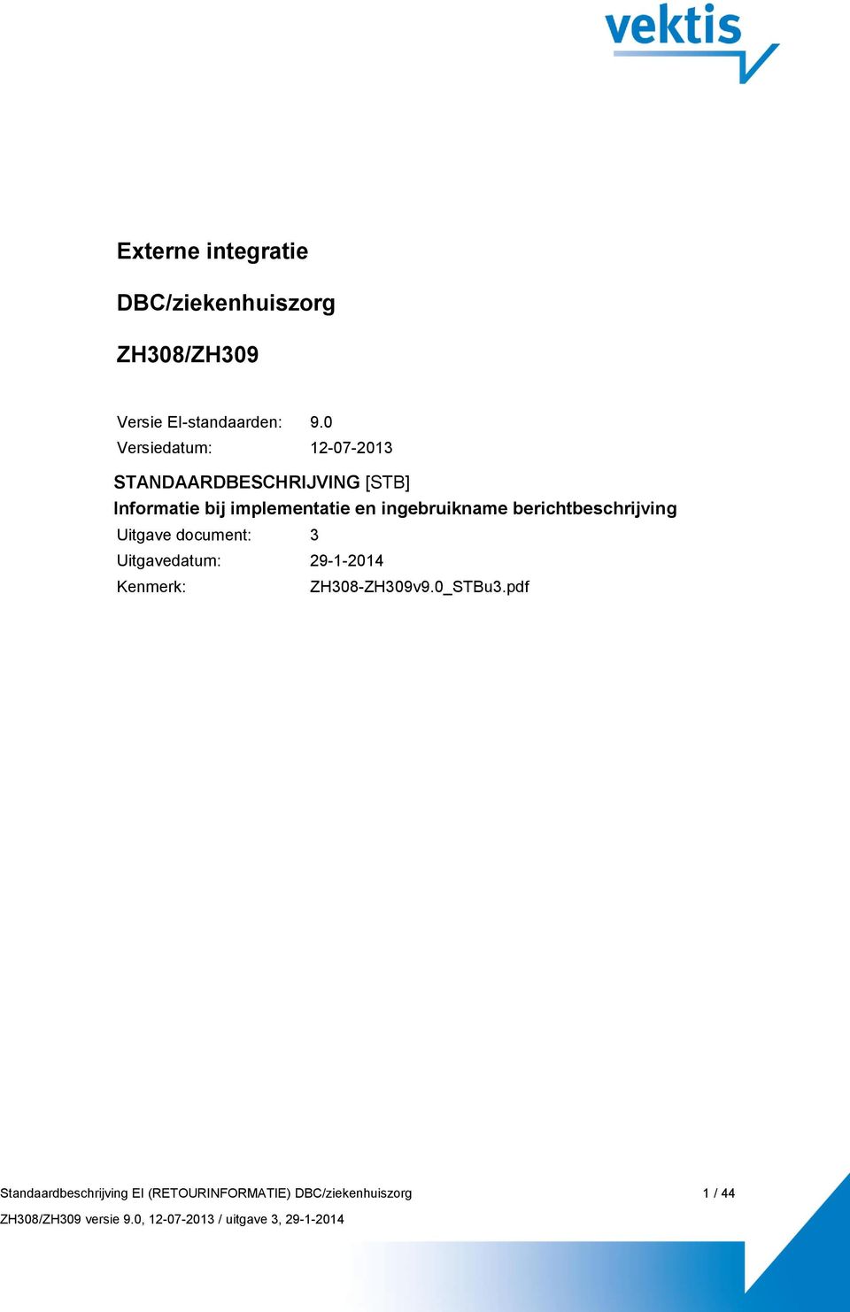 ingebruikname berichtbeschrijving Uitgave document: 3 Uitgavedatum: 29-1-2014