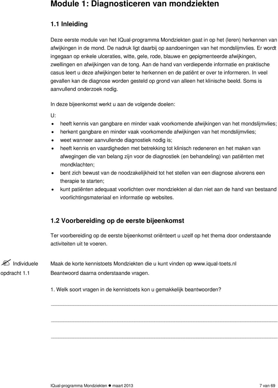 Aan de hand van verdiepende informatie en praktische casus leert u deze afwijkingen beter te herkennen en de patiënt er over te informeren.