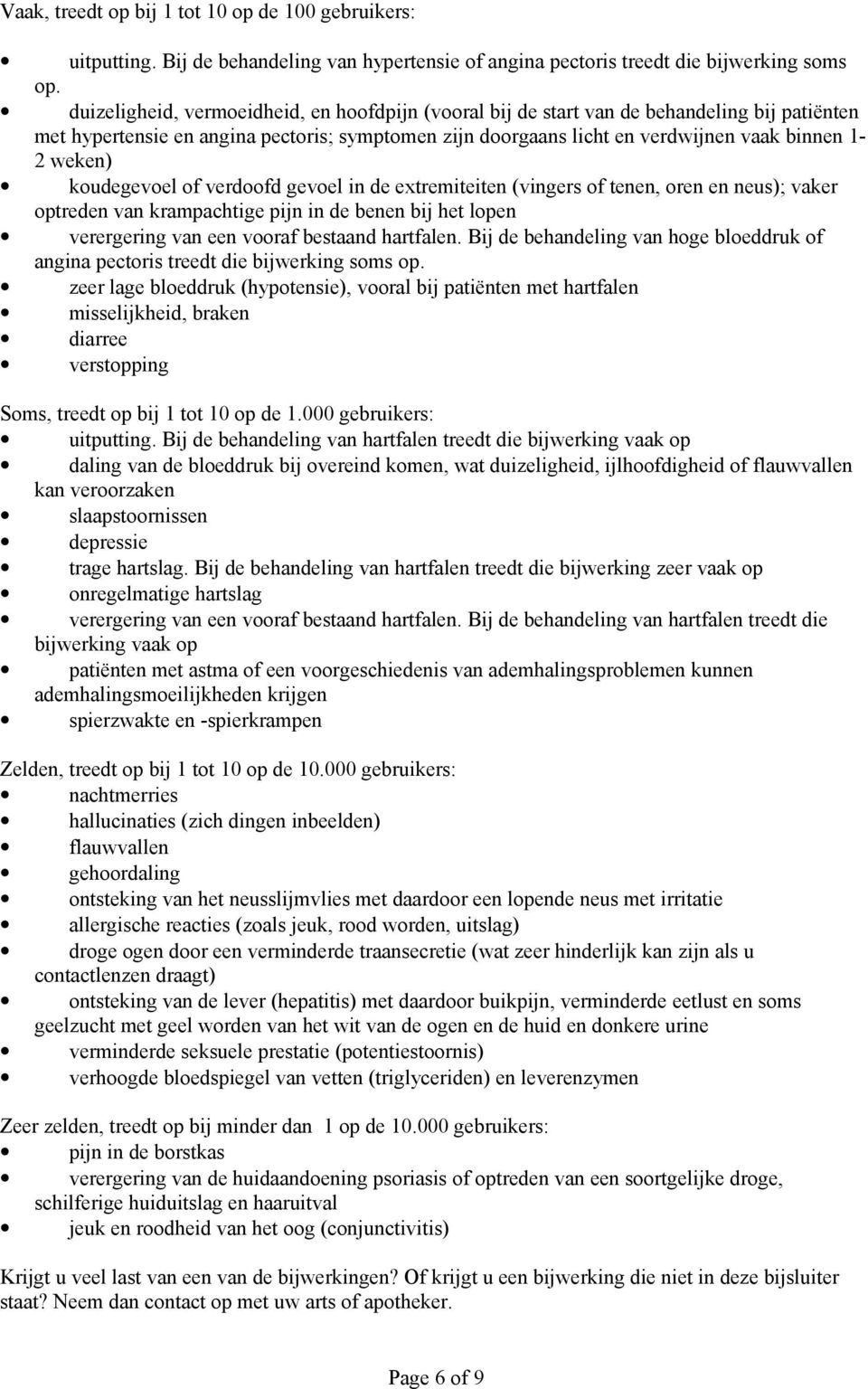 koudegevoel of verdoofd gevoel in de extremiteiten (vingers of tenen, oren en neus); vaker optreden van krampachtige pijn in de benen bij het lopen verergering van een vooraf bestaand hartfalen.