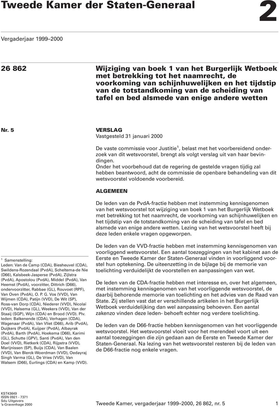 5 VERSLAG Vastgesteld 31 januari 2000 De vaste commissie voor Justitie 1, belast met het voorbereidend onderzoek van dit wetsvoorstel, brengt als volgt verslag uit van haar bevindingen.