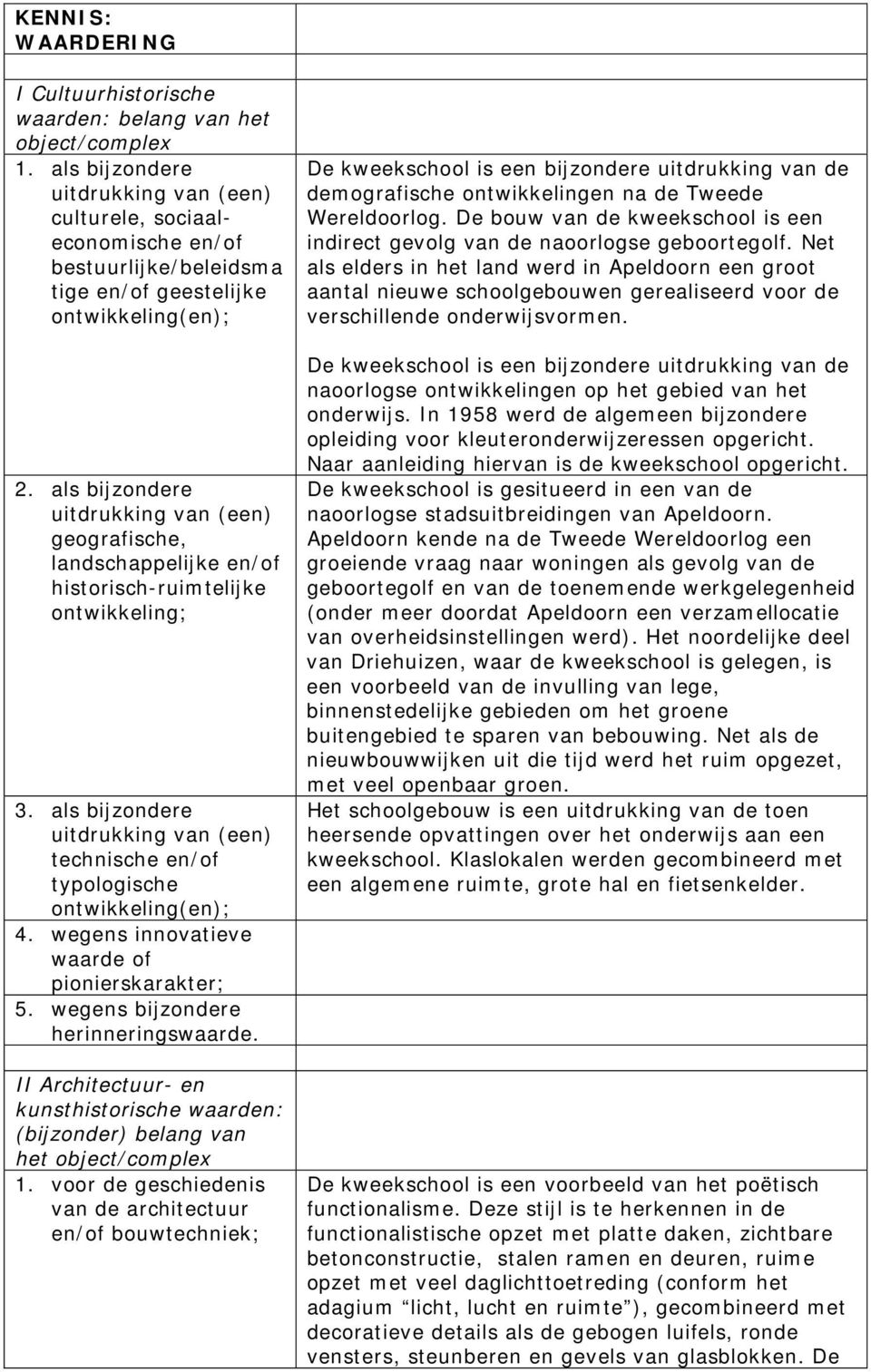 als bijzondere uitdrukking van (een) geografische, landschappelijke en/of historisch-ruimtelijke ontwikkeling; 3.