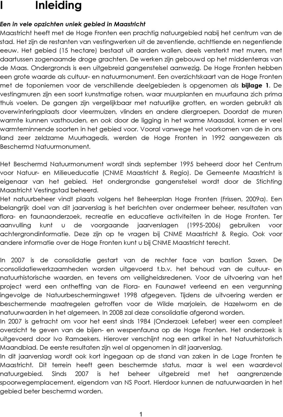 Het gebied (15 hectare) bestaat uit aarden wallen, deels versterkt met muren, met daartussen zogenaamde droge grachten. De werken zijn gebouwd op het middenterras van de Maas.