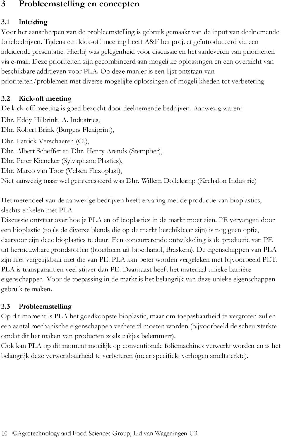 Deze prioriteiten zijn gecombineerd aan mogelijke oplossingen en een overzicht van beschikbare additieven voor PLA.