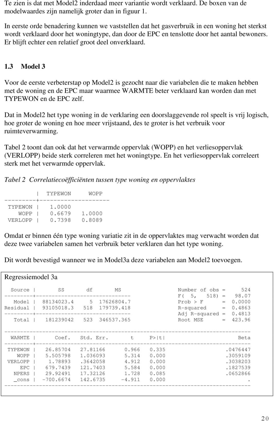 Er blijft echter een relatief groot deel onverklaard. 1.