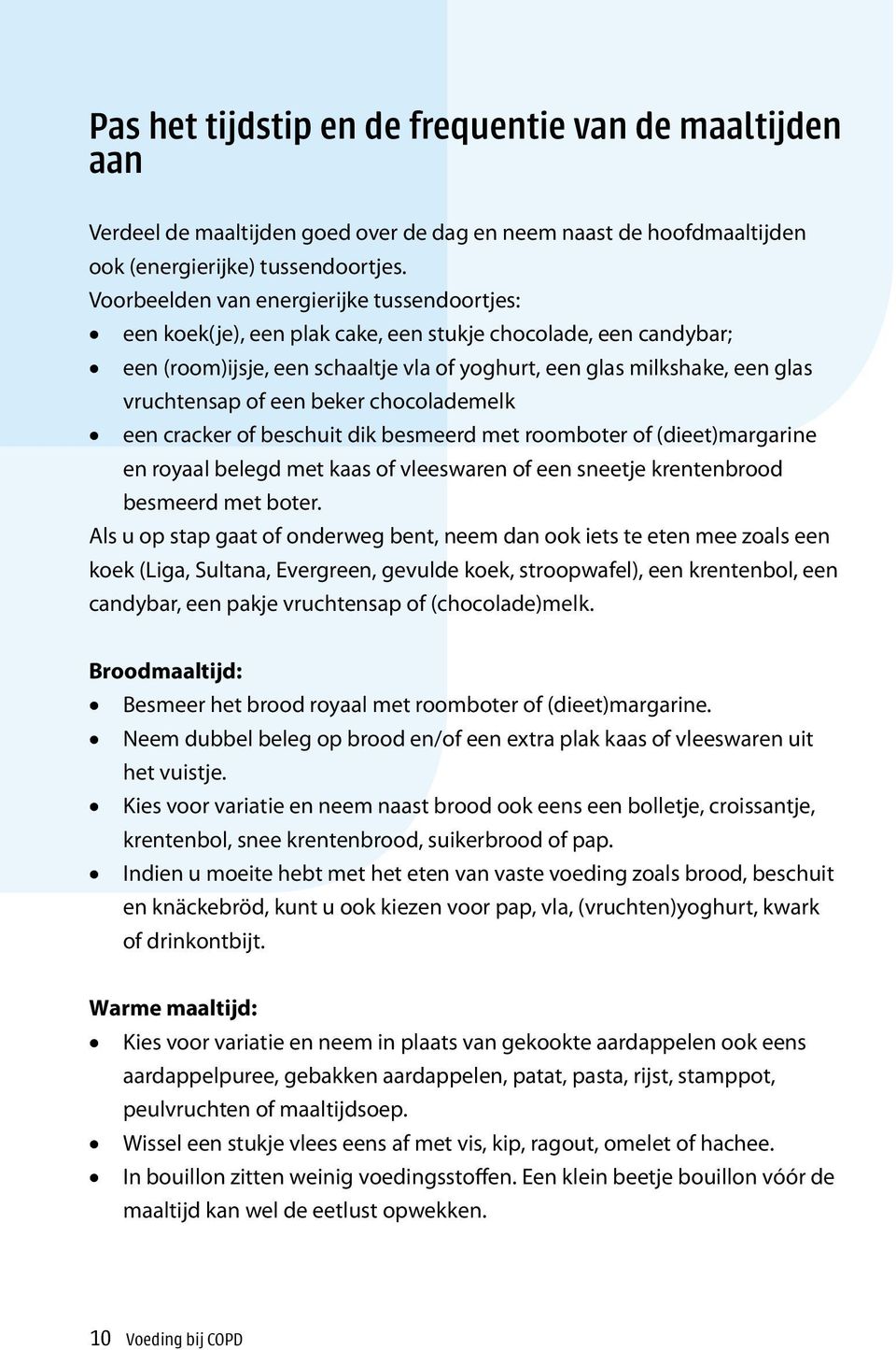 of een beker chocolademelk een cracker of beschuit dik besmeerd met roomboter of (dieet)margarine en royaal belegd met kaas of vleeswaren of een sneetje krentenbrood besmeerd met boter.