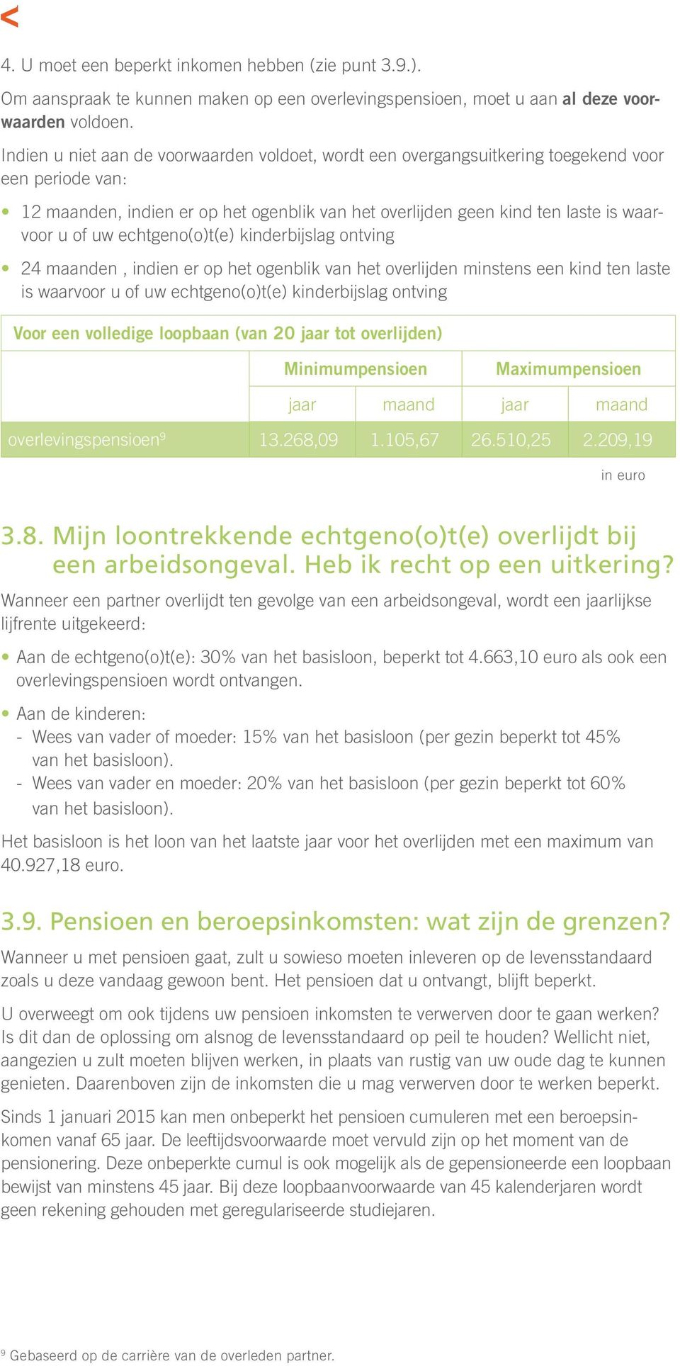 echtgeno(o)t(e) kinderbijslag ontving 24 maanden, indien er op het ogenblik van het overlijden minstens een kind ten laste is waarvoor u of uw echtgeno(o)t(e) kinderbijslag ontving Voor een volledige