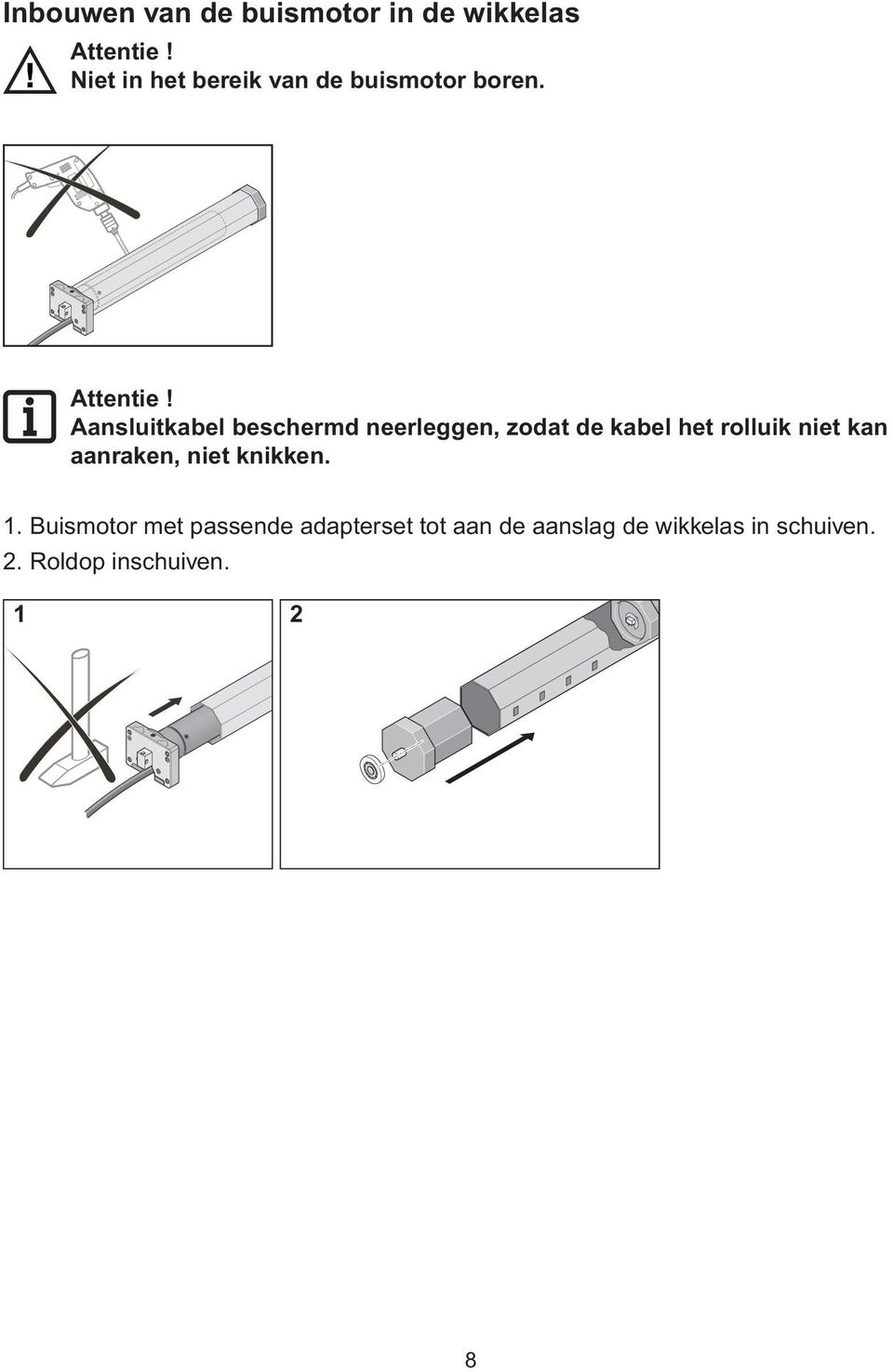 Aansluitkabel beschermd neerleggen, zodat de kabel het rolluik niet kan