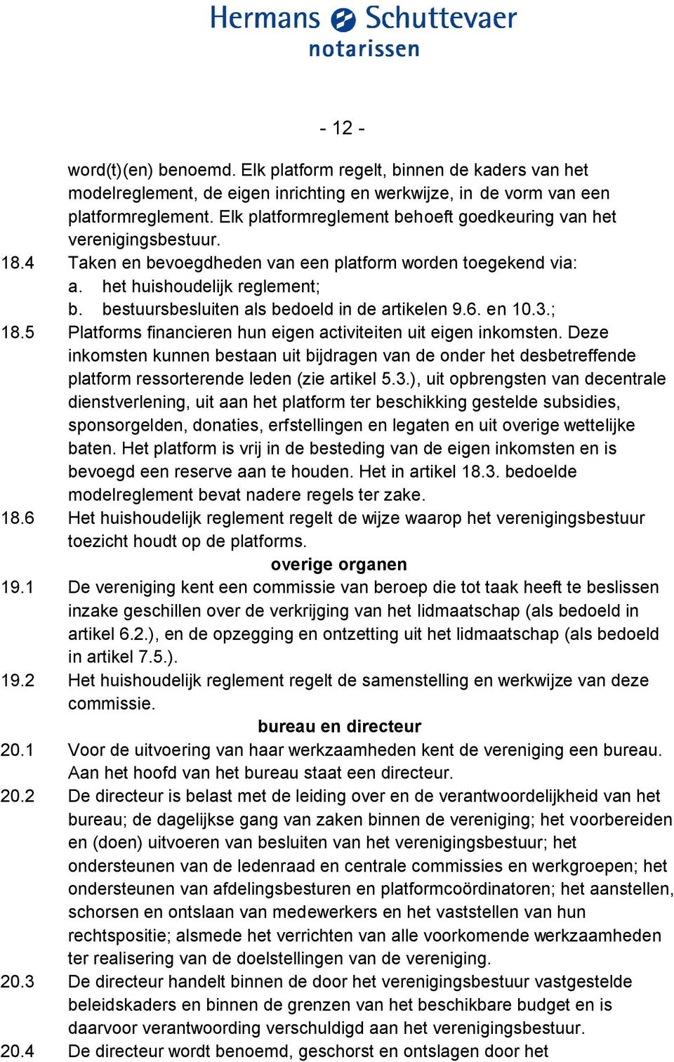 bestuursbesluiten als bedoeld in de artikelen 9.6. en 10.3.; 18.5 Platforms financieren hun eigen activiteiten uit eigen inkomsten.