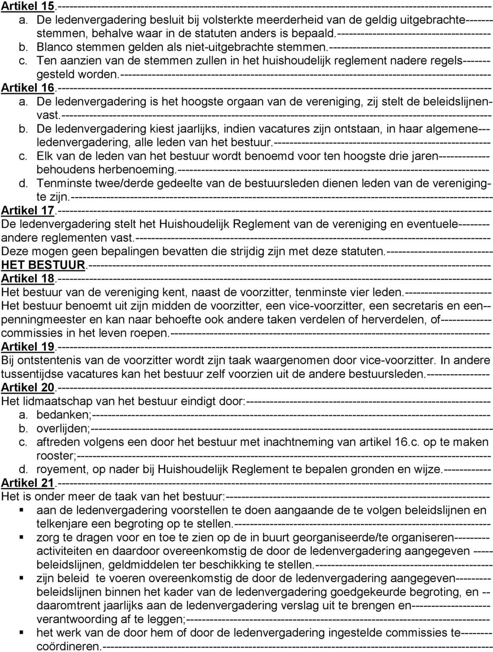 Blanco stemmen gelden als niet-uitgebrachte stemmen.----------------------------------------- c. Ten aanzien van de stemmen zullen in het huishoudelijk reglement nadere regels------- gesteld worden.