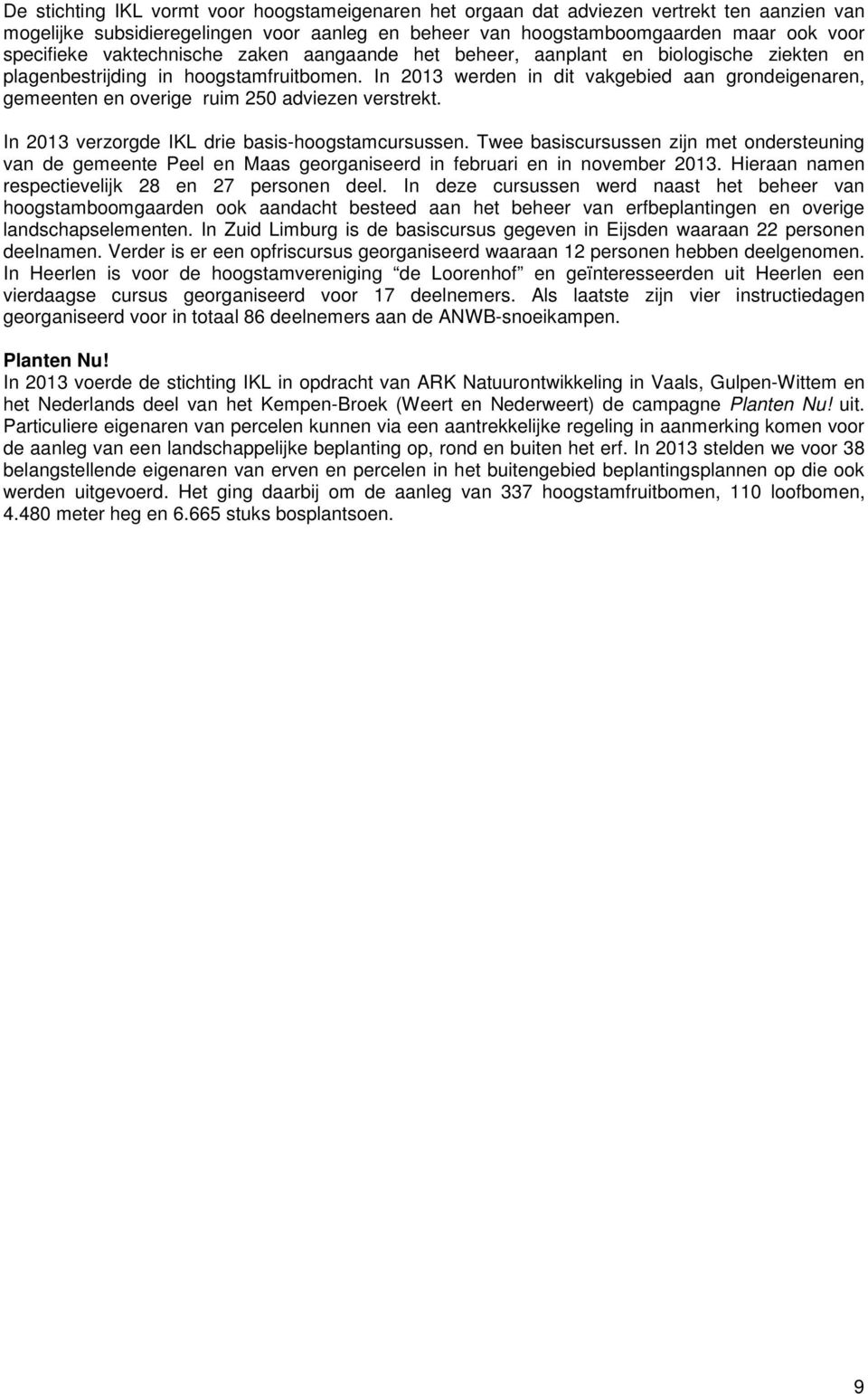 In 2013 werden in dit vakgebied aan grondeigenaren, gemeenten en overige ruim 250 adviezen verstrekt. In 2013 verzorgde IKL drie basis-hoogstamcursussen.