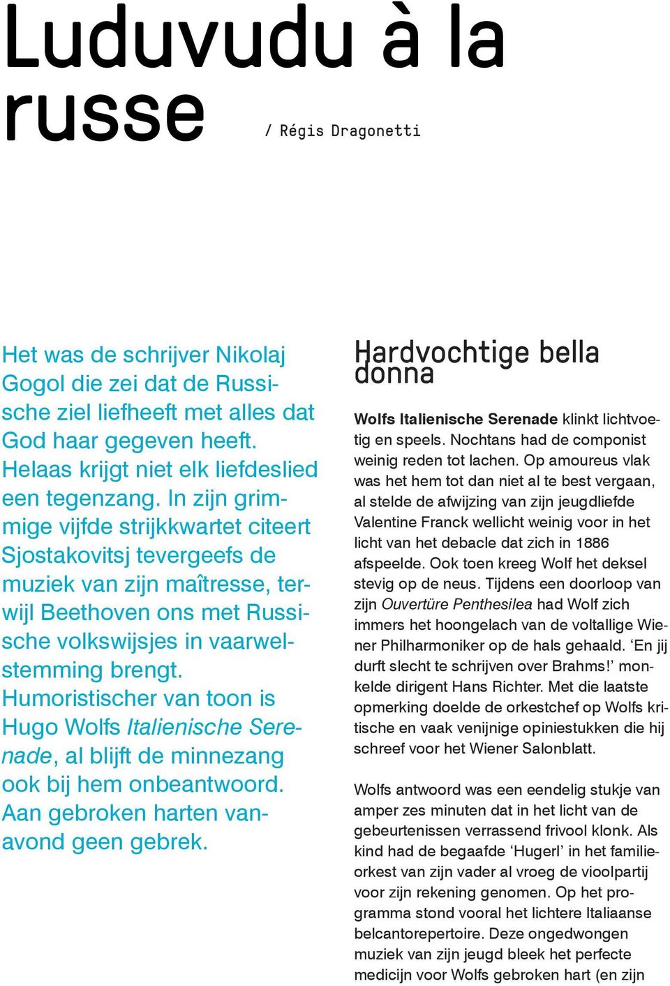 In zijn grimmige vijfde strijkkwartet citeert Sjostakovitsj tevergeefs de muziek van zijn maîtresse, terwijl Beethoven ons met Russische volkswijsjes in vaarwelstemming brengt.