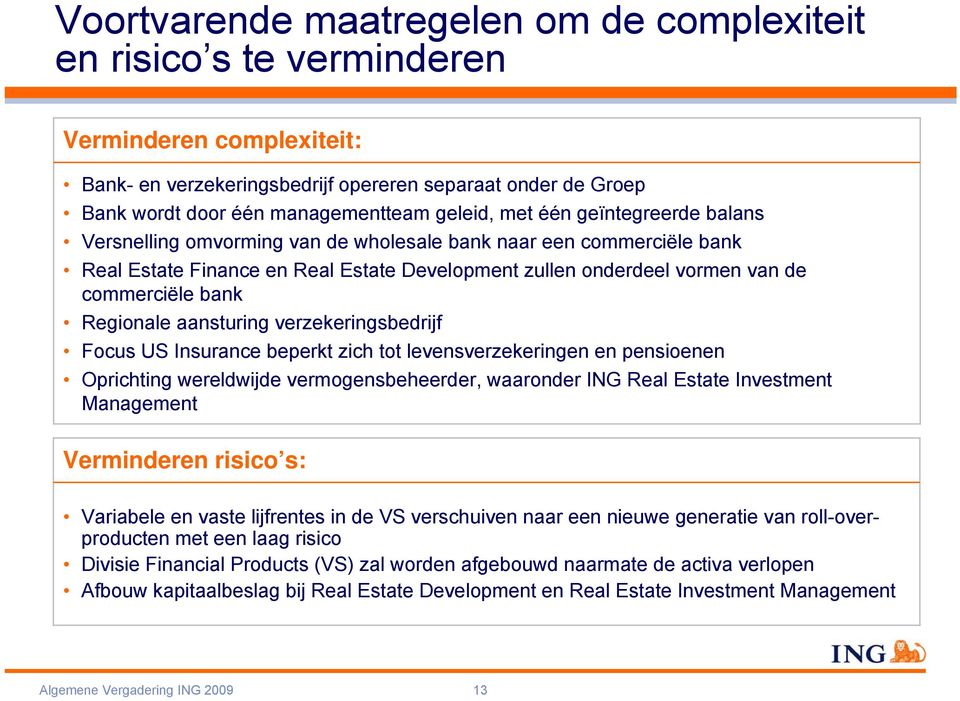 bank Regionale aansturing verzekeringsbedrijf Focus US Insurance beperkt zich tot levensverzekeringen en pensioenen Oprichting wereldwijde vermogensbeheerder, waaronder ING Real Estate Investment