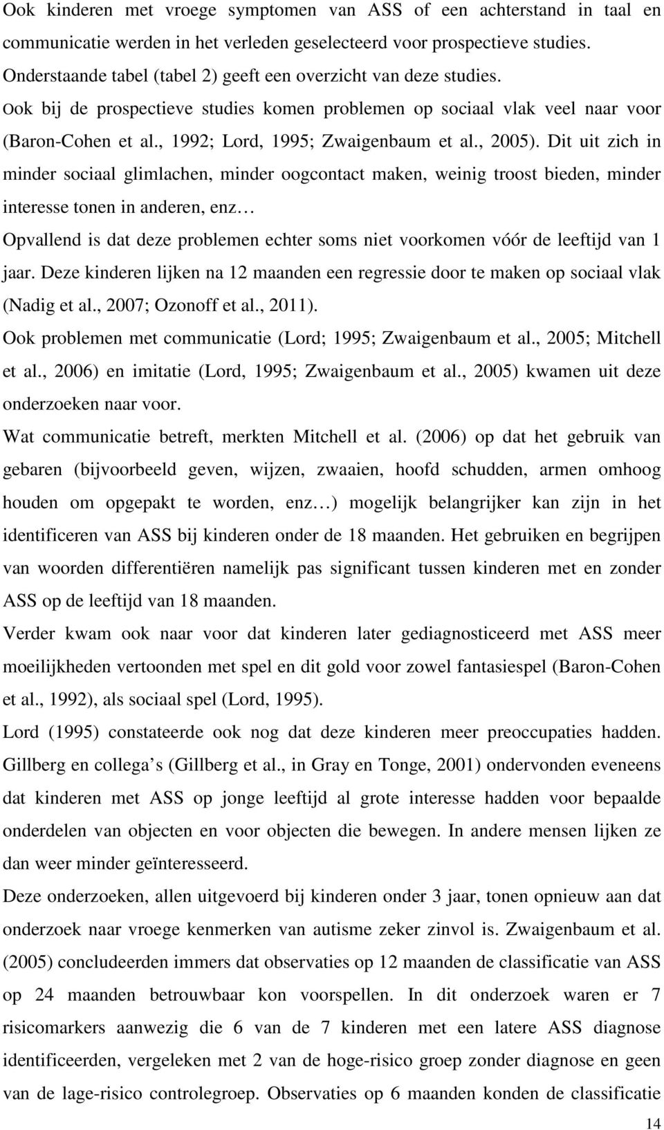 , 1992; Lord, 1995; Zwaigenbaum et al., 2005).