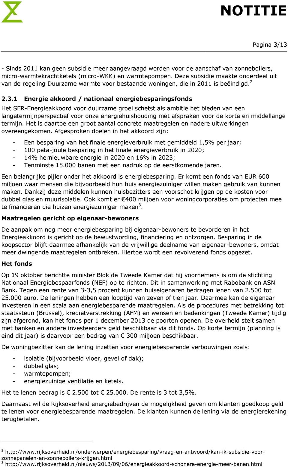 1 Energie akkoord / nationaal energiebesparingsfonds Het SER-Energieakkoord voor duurzame groei schetst als ambitie het bieden van een langetermijnperspectief voor onze energiehuishouding met