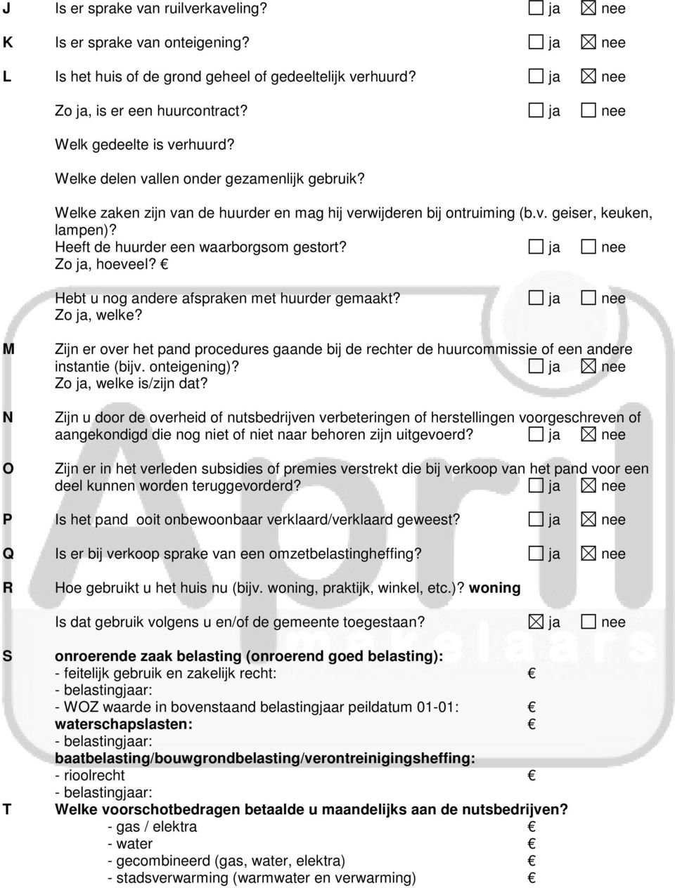 Heeft de huurder een waarborgsom gestort? ja nee Zo ja, hoeveel? Hebt u nog andere afspraken met huurder gemaakt?