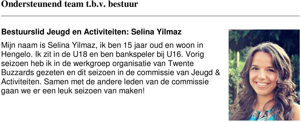 Vorig seizoen heb ik in de werkgroep organisatie van Twente Buzzards gezeten en dit seizoen
