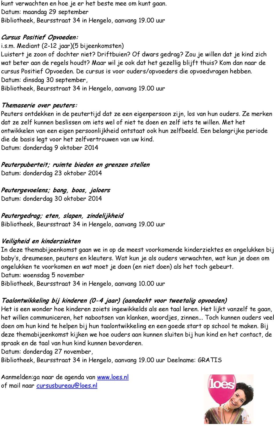 De cursus is voor ouders/opvoeders die opvoedvragen hebben. Datum: dinsdag 30 september, Bibliotheek, Beursstraat 34 in Hengelo, aanvang 19.