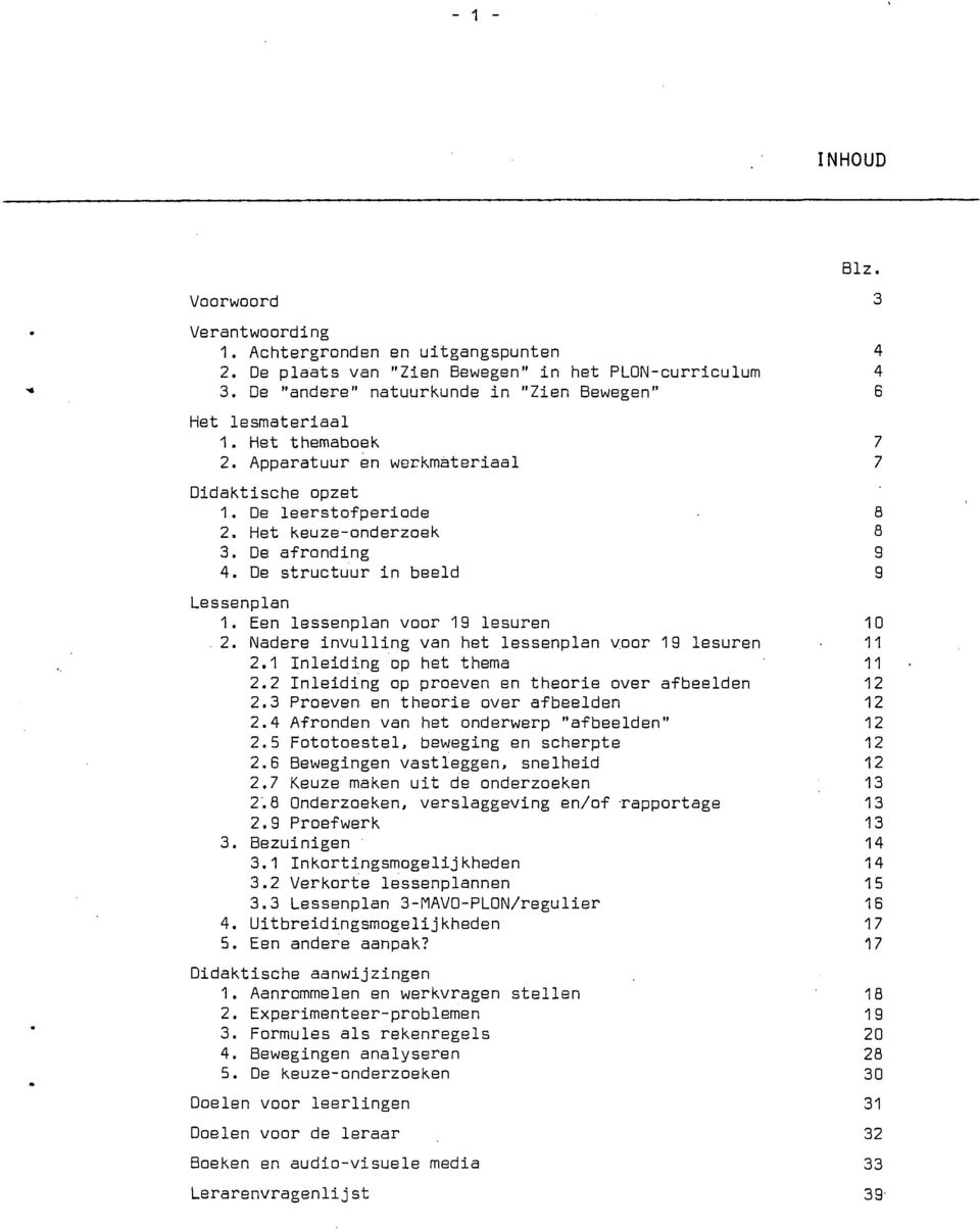 De structuur in beeld 9 Lessenplan 1. Een lessenplan voor 19 lesuren 10. 2. Nadere invulling van het lessenplan voor 19 lesuren 11 2.1 Inleiding op het thema 11 2.