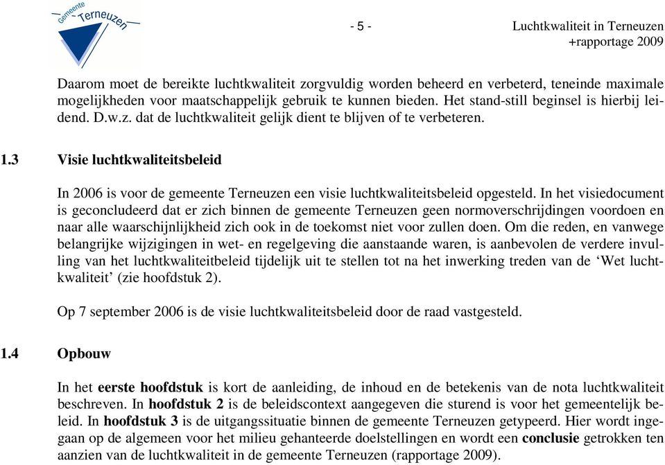 3 Visie luchtkwaliteitsbeleid In 2006 is voor de gemeente Terneuzen een visie luchtkwaliteitsbeleid opgesteld.