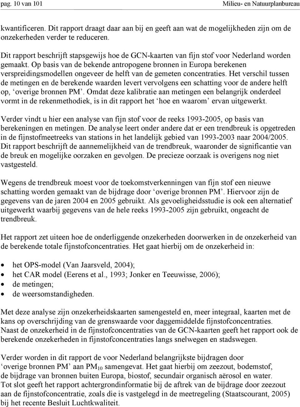 Op basis van de bekende antropogene bronnen in Europa berekenen verspreidingsmodellen ongeveer de helft van de gemeten concentraties.