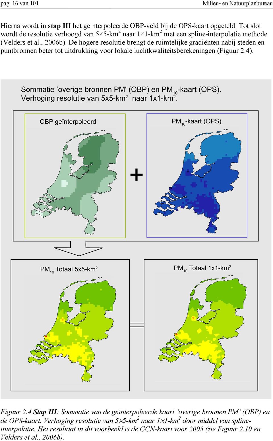 De hogere resolutie brengt de ruimtelijke gradiënten nabij steden en puntbronnen beter tot uitdrukking voor lokale luchtkwaliteitsberekeningen (Figuur 2.4). Figuur 2.