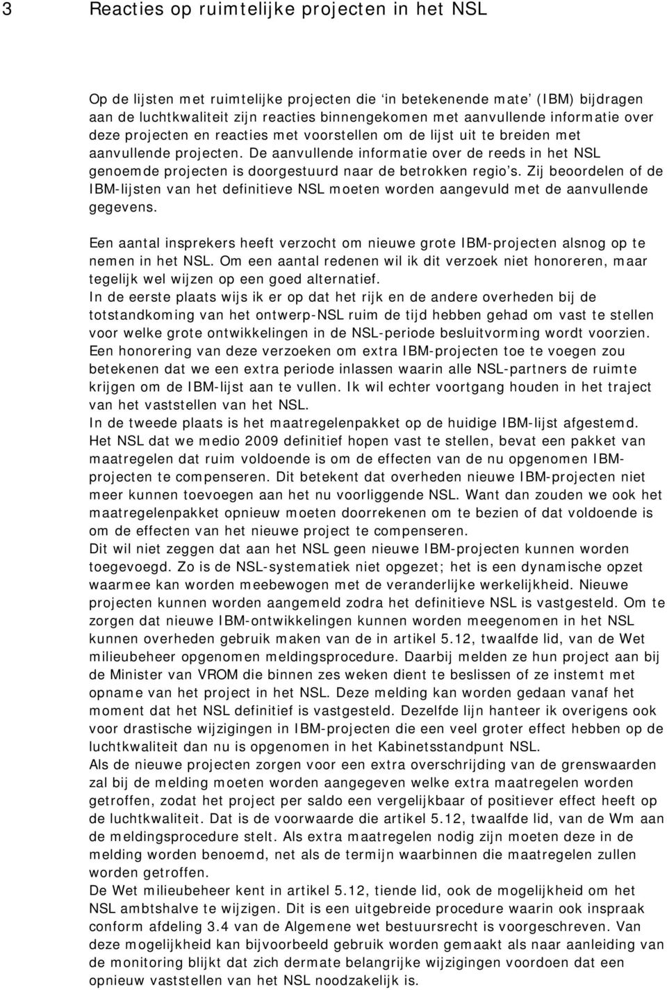 De aanvullende informatie over de reeds in het NSL genoemde projecten is doorgestuurd naar de betrokken regio s.