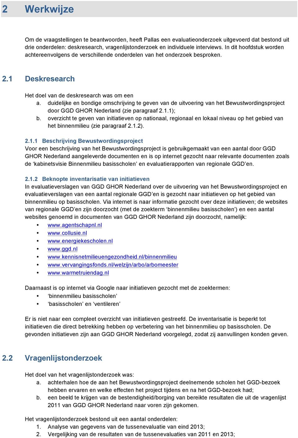 duidelijke en bondige omschrijving te geven van de uitvoering van het Bewustwordingsproject door GGD GHOR Nederland (zie paragraaf 2.1.1); b.