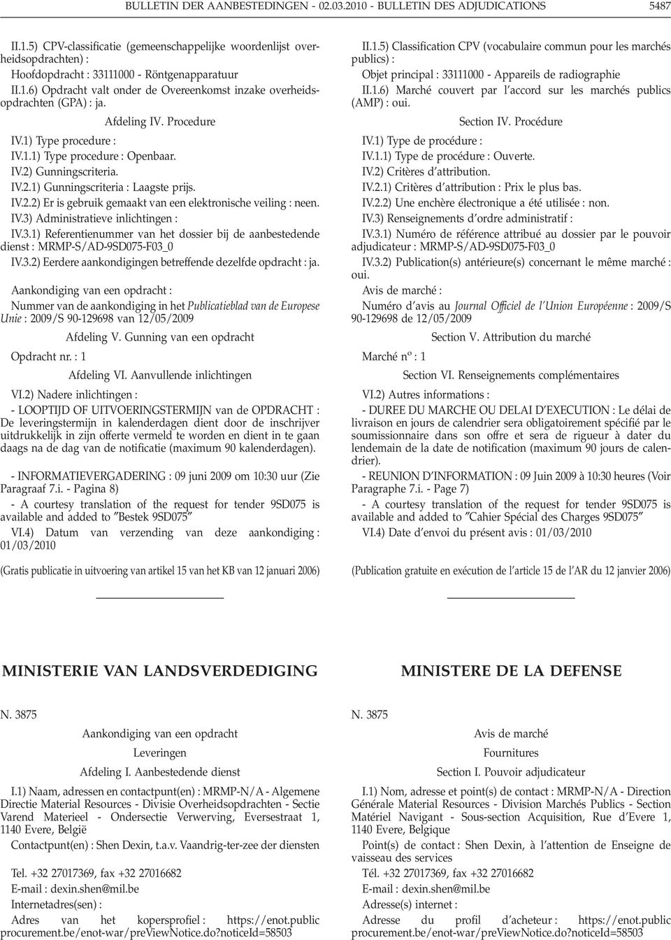 IV.2.2) Er is gebruik gemaakt van een elektronische veiling IV.3) Administratieve inlichtingen IV.3.1) Referentienummer van het dossier bij de aanbestedende dienst MRMP-S/AD-9SD075-F03_0 IV.3.2) Eerdere aankondigingen betreffende dezelfde opdracht ja.