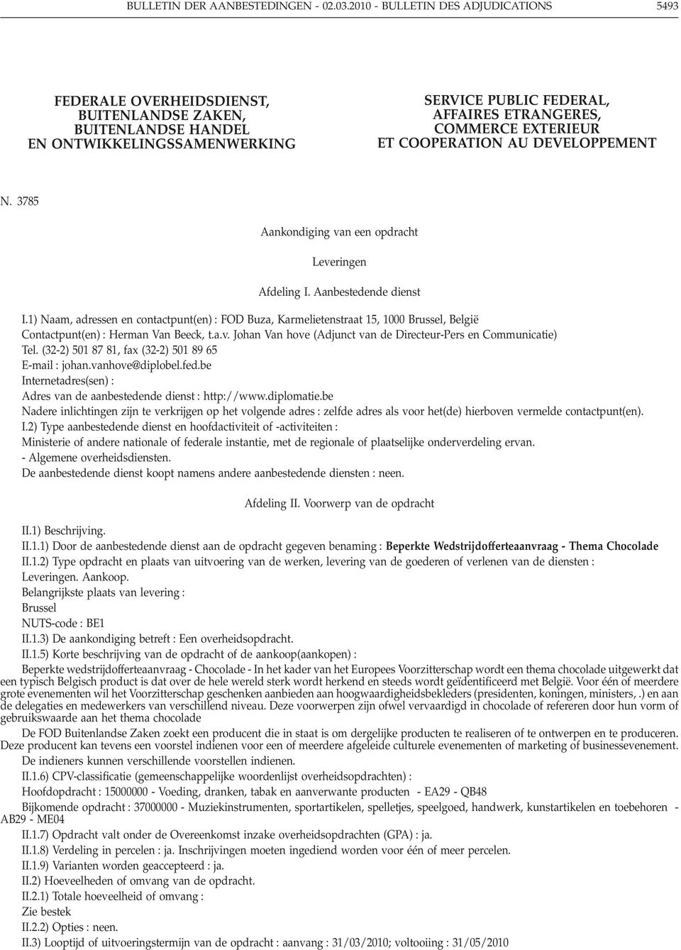 ET COOPERATION AU DEVELOPPEMENT N. 3785 Aankondiging van een opdracht Leveringen Afdeling I. Aanbestedende dienst I.