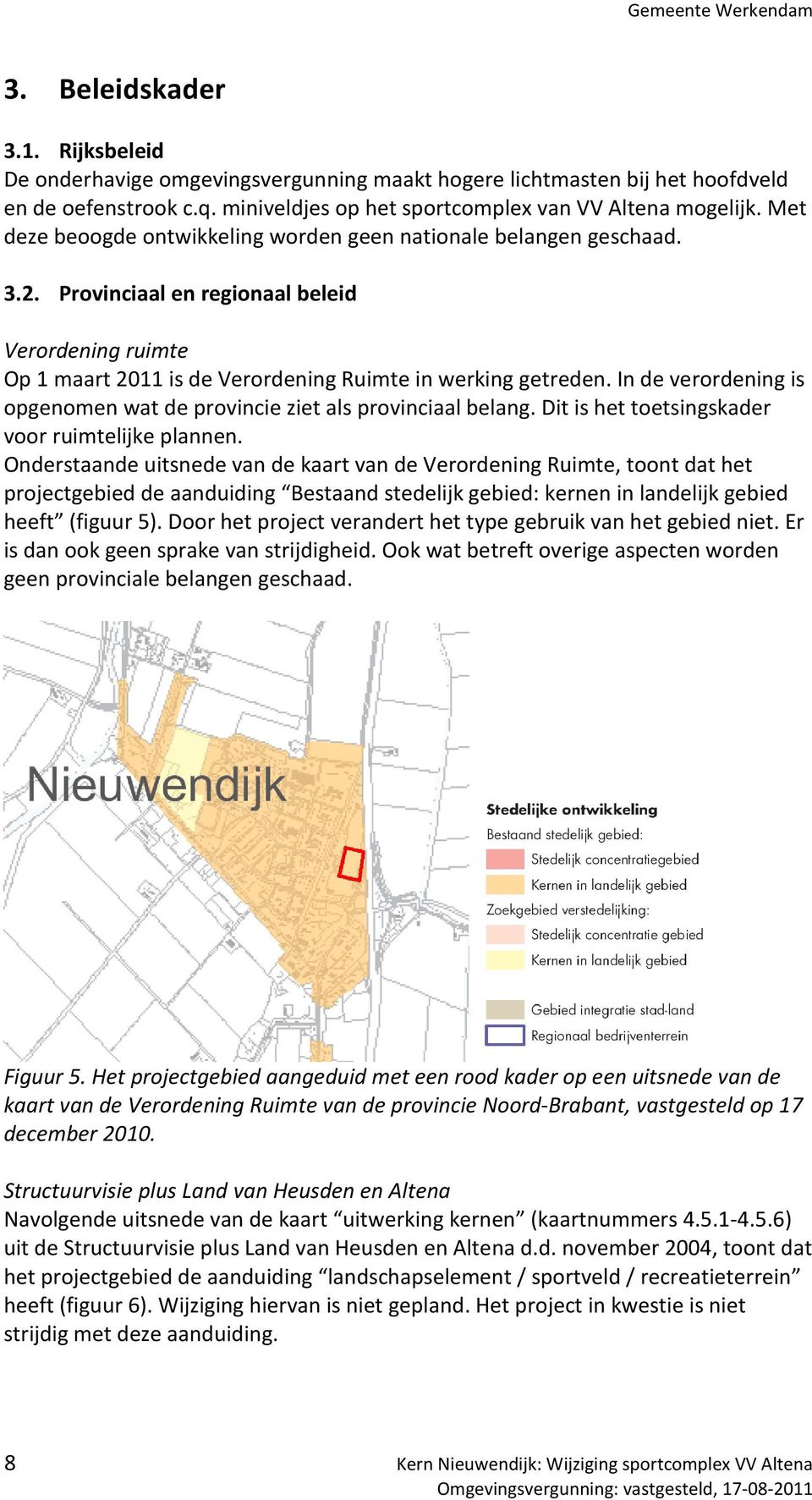 In de verordening is opgenomen wat de provincie ziet als provinciaal belang. Dit is het toetsingskader voor ruimtelijke plannen.