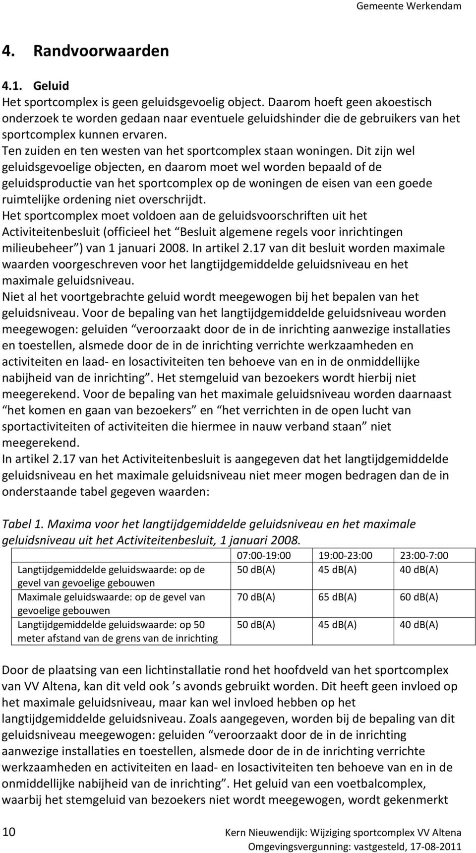 Ten zuiden en ten westen van het sportcomplex staan woningen.