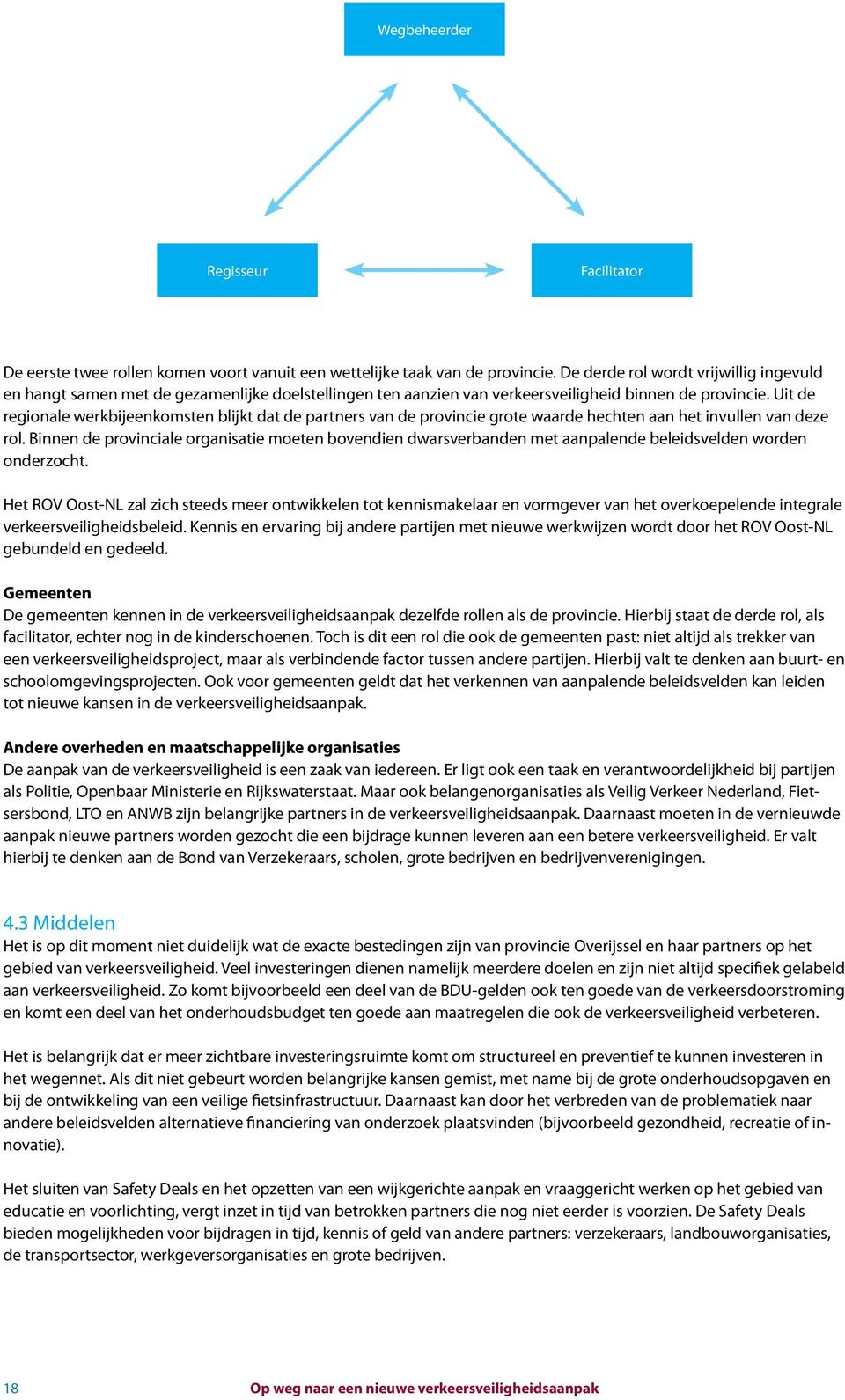 Uit de regionale werkbijeenkomsten blijkt dat de partners van de provincie grote waarde hechten aan het invullen van deze rol.