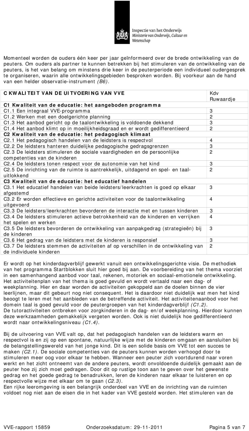 organiseren, waarin alle ontwikkelingsgebieden besproken worden. Bij voorkeur aan de hand van een helder observatie-instrument (B6).