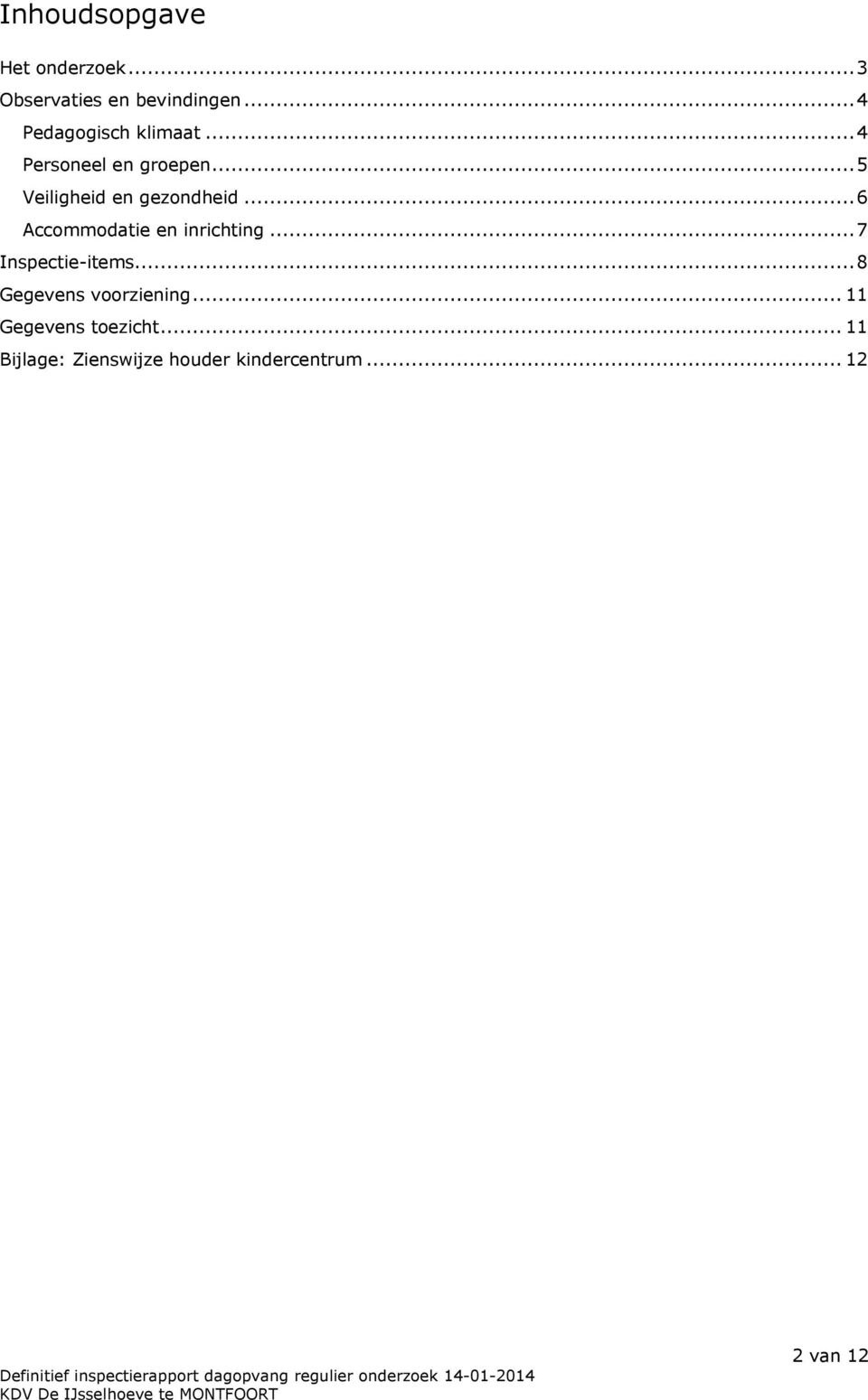 ..5 Veiligheid en gezondheid...6 Accommodatie en inrichting.